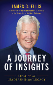 A Journey of Insights (Lessons in Leadership and Legacy) by James G. Ellis, 9781493096084