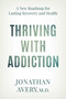 Thriving with Addiction (A New Roadmap for Lasting Recovery and Health) by Jonathan Avery, 9781493096756