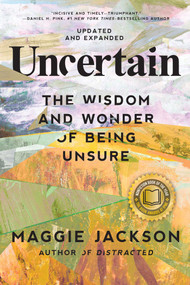 Uncertain (The Wisdom and Wonder of Being Unsure) by Maggie Jackson, 9781493096954