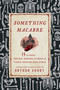 Something Macabre (13 Classic Gothic Horror Stories and Their Origins Explained) by Arthur Short, Arthur Short, 9781493097531