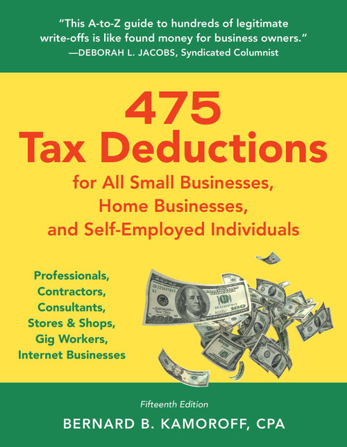 475 Tax Deductions for All Small Businesses, Home Businesses, and Self-Employed Individual by Bernard B. Kamoroff, 9781493098194