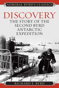 Discovery (The Story of the Second Byrd Antarctic Expedition) by Richard Evelyn Byrd, Richard E. Byrd, 9781493098958