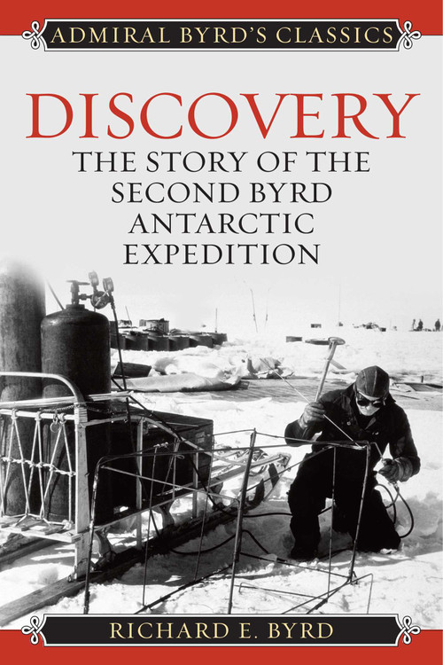 Discovery (The Story of the Second Byrd Antarctic Expedition) by Richard Evelyn Byrd, 9781493098958