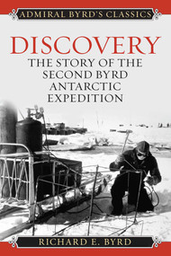 Discovery (The Story of the Second Byrd Antarctic Expedition) by Richard Evelyn Byrd, 9781493098958