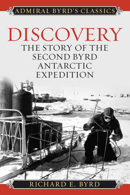 Discovery (The Story of the Second Byrd Antarctic Expedition) by Richard Evelyn Byrd, 9781493098958