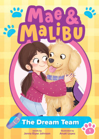 Mae and Malibu: The Dream Team (Mae and Malibu #1) (A Chapter Book Series About a Girl and Her Service Dog) by Jenna Elyse Johnson, Anuki López, 9781499818505