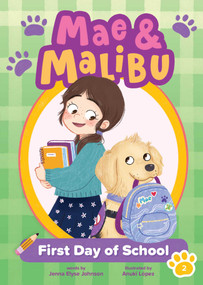 Mae and Malibu: First Day of School (Mae and Malibu #2) (A Chapter Book Series About a Girl and Her Service Dog) by Jenna Elyse Johnson, Anuki López, 9781499818536