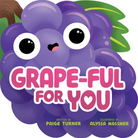 Grape-ful For You (A Shaped Novelty Board Book for Toddlers) by Paige Turner, Alyssa Nassner, 9781499818895
