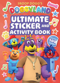 Snoop Dogg's Doggyland: Ultimate Sticker & Activity Book (A Snoop Dogg Doggyland Sticker Coloring and Activity Book for Kids) (Over 500 Stickers!) by Juni Bright, 9781499819397