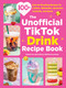 The Unofficial TikTok Drink Recipe Book (100+ Internet-Breaking Recipes for Coffees, Milkshakes, Mocktails, Cocktails, and More!) by Palestrina McCaffrey, 9781507226292
