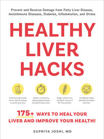 Healthy Liver Hacks (175+ Ways to Heal Your Liver and Improve Your Health!) by Supriya Joshi, 9781507226605