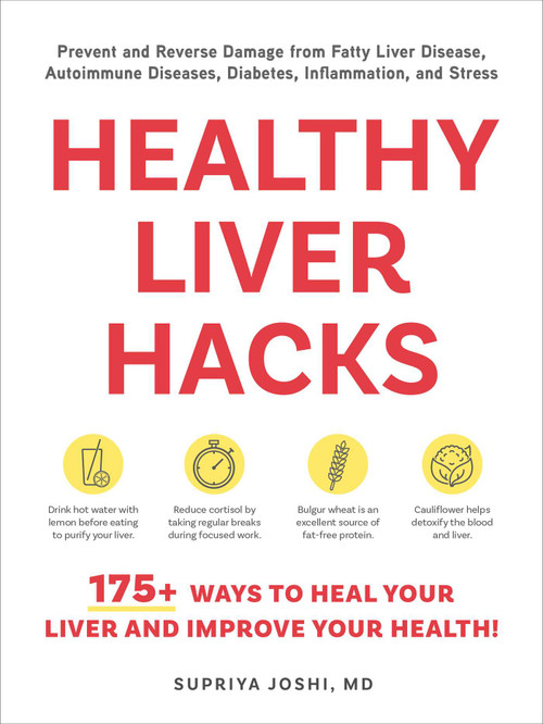 Healthy Liver Hacks (175+ Ways to Heal Your Liver and Improve Your Health!) by Supriya Joshi, 9781507226605