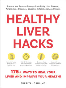 Healthy Liver Hacks (175+ Ways to Heal Your Liver and Improve Your Health!) by Supriya Joshi, 9781507226605