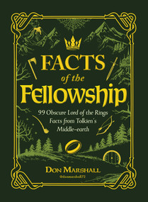 Facts of the Fellowship (99 Obscure Lord of the Rings Facts from Tolkien's Middle-earth) by Don Marshall, 9781507226636