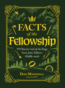 Facts of the Fellowship (99 Obscure Lord of the Rings Facts from Tolkien's Middle-earth) by Don Marshall, 9781507226636