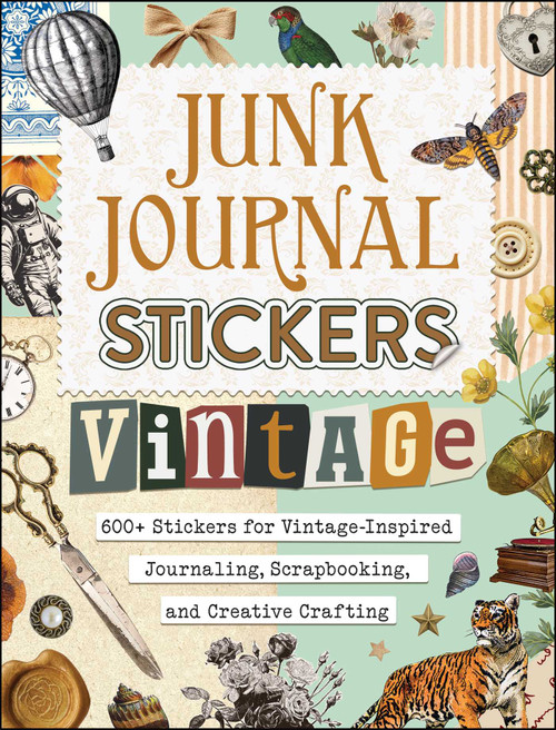 Junk Journal Stickers: Vintage (600+ Stickers for Vintage-Inspired Journaling, Scrapbooking, and Creative Crafting) by Adams Media, 9781507226711