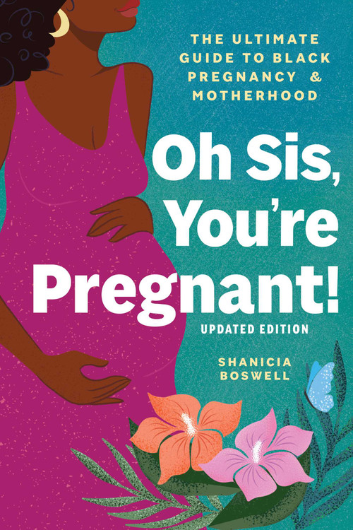 Oh Sis, You're Pregnant! (The Ultimate Guide to Black Pregnancy & Motherhood) by Shanicia Boswell, 9781507226728