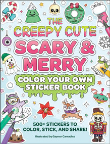The Creepy Cute Scary & Merry Color Your Own Sticker Book (500+ Stickers to Color, Stick, and Share!) by Gaynor Carradice, 9781507226766
