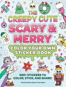 The Creepy Cute Scary & Merry Color Your Own Sticker Book (500+ Stickers to Color, Stick, and Share!) by Gaynor Carradice, 9781507226766