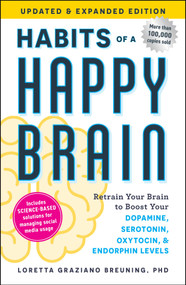 Habits of a Happy Brain, Updated & Expanded Edition (Retrain Your Brain to Boost Your Dopamine, Serotonin, Oxytocin, & Endorphin Levels) by Loretta Graziano Breuning, 9781507226773