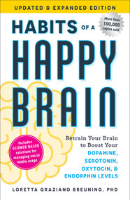 Habits of a Happy Brain, Updated & Expanded Edition (Retrain Your Brain to Boost Your Dopamine, Serotonin, Oxytocin, & Endorphin Levels) by Loretta Graziano Breuning, 9781507226773