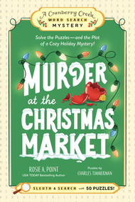 Murder at the Christmas Market: Book 5 (Solve the Puzzles-and the Plot of a Cozy Holiday Mystery!) by Rosie A. Point, Charles Timmerman, 9781507226797