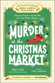 Murder at the Christmas Market: Book 5 (Solve the Puzzles-and the Plot of a Cozy Holiday Mystery!) by Rosie A. Point, Charles Timmerman, 9781507226797