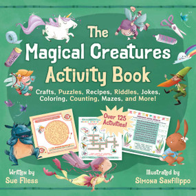 The Magical Creatures Activity Book for Kids (Crafts, Puzzles, Recipes, Riddles, Jokes, Coloring, Counting, Mazes, and More!) by Sue Fliess, Simona Sanfilippo, 9781510780019