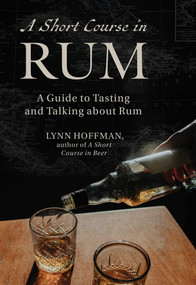 Short Course in Rum (A Guide to Tasting and Talking about Rum) by Lynn Hoffman, 9781510786882