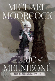 Elric of Melniboné (The Elric Saga Part 1) by Michael Moorcock, 9781534445697