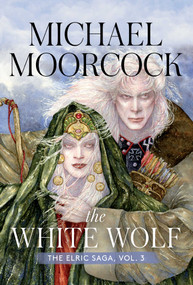 The White Wolf (The Elric Saga Part 3) by Michael Moorcock, Alan Moore, 9781534445758