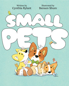 Small Pets by Cynthia Rylant, Benson Shum, 9781534449558