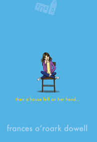 Then a House Fell on Her Head . . . by Frances O'Roark Dowell, 9781534452879