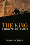 The King (A Bronze Age Tale) by Tristan Nettles, 9781592117673