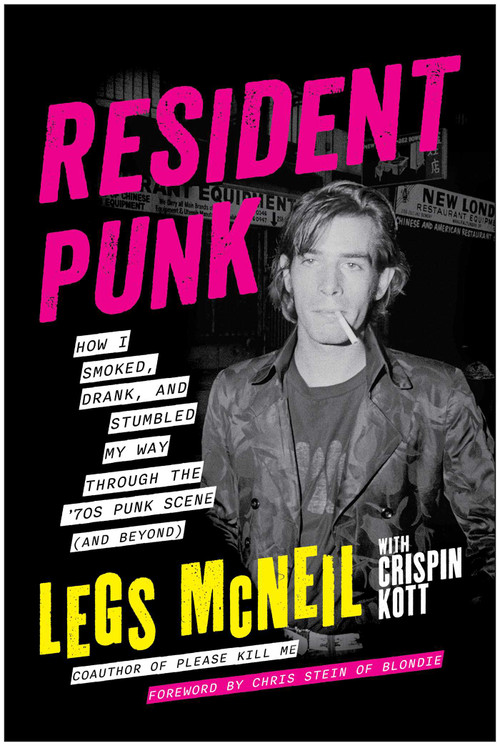 Resident Punk (How I Smoked, Drank, and Stumbled My Way Through the '70s Punk Scene (and Beyond)) by Legs McNeil, Crispin Kott, 9781637749463