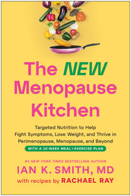 The New Menopause Kitchen (Targeted Nutrition to Help Fight Symptoms, Lose Weight, and Thrive in Perimenopause, Menopause, and Beyond) by Ian K. Smith, Rachael Ray, 9781637749500