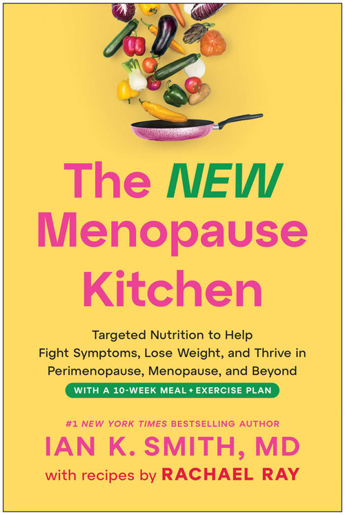 The New Menopause Kitchen (Targeted Nutrition to Help Fight Symptoms, Lose Weight, and Thrive in Perimenopause, Menopause, and Beyond) by Ian K. Smith, Rachael Ray, 9781637749500