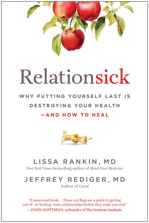Relationsick (Why Putting Yourself Last Is Destroying Your Health-and How to Heal) by Lissa Rankin, Jeffrey  Rediger, 9781637749548