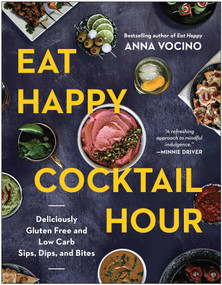 Eat Happy Cocktail Hour (Deliciously Gluten Free and Low Carb Sips, Dips, and Bites) by Anna Vocino, 9781637749562