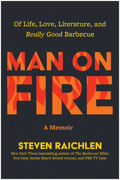 Man on Fire (Of Life, Love, Literature, and Really Good Barbecue) by Steven Raichlen, 9781637749609