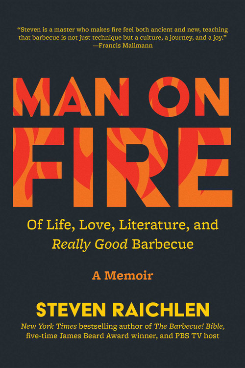 Man on Fire (Of Life, Love, Literature, and Really Good Barbecue) by Steven Raichlen, 9781637749609