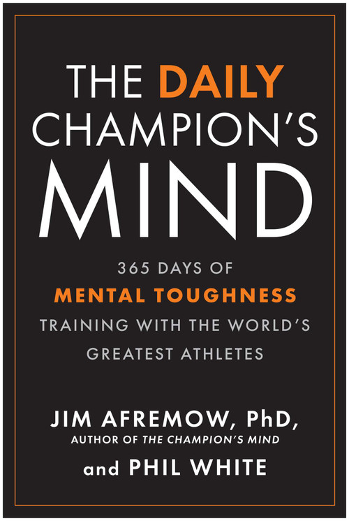 The Daily Champion's Mind (365 Days of Mental Toughness Training with the World's Greatest Athletes) by Jim Afremow, Phil White, 9781637749647