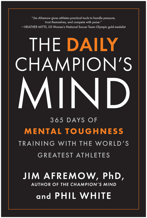 The Daily Champion's Mind (365 Days of Mental Toughness Training with the World's Greatest Athletes) by Jim Afremow, Phil White, 9781637749647