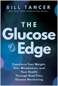 The Glucose Edge (Transform Your Weight, Your Metabolism, and Your Health Through Real-Time Glucose Monitoring) by Bill Tancer, 9781637749708