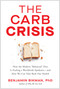 The Carb Crisis (How the Modern "Balanced" Diet Is Fueling a Worldwide Epidemic-and How We Can Take Back Our Health) by Benjamin Bikman, 9781637749722