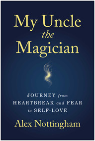 My Uncle the Magician (Journey from Heartbreak and Fear to Self-Love) by Alex Nottingham, 9781637749746