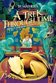 Jake's Magical Market, Book 2 (A Trek Through Time) by J.R. Mathews, 9781638494034