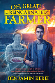 Oh, Great! I Was Reincarnated as a Farmer (Unorthodox Farming, Book 1) by Benjamin Kerei, 9781638494249