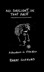 No Daylight in That Face (Adventures in Film Noir) by Barry  Gifford, 9781644285633
