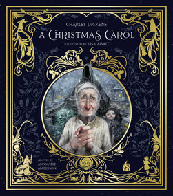 A Christmas Carol (Ebenezer Scrooge and the Three Christmas Spirits Illustrated by Lisa Aisato With a Foreword by Kathi Appelt) by Charles Dickens, Lisa  Aisato, AnnMarie Anderson, Kathi Appelt, 9781646900558